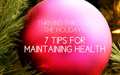 Thriving Through the Holidays: 7 Tips for Maintaining Health