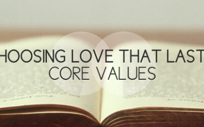 Choosing Love that Lasts: Core Values