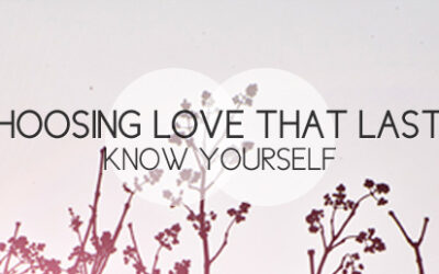 Choosing Love that Lasts: Know Yourself